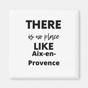 there is no place like Aix-en-Provence Magnet