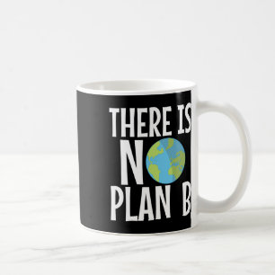There Is No Plan B Earth Day Coffee Mug
