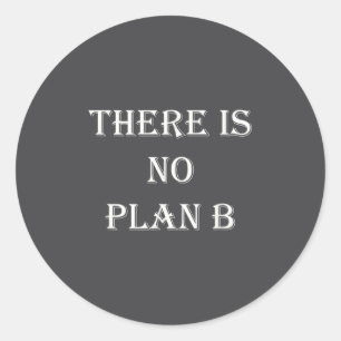 There Is No Plan B Motivational Classic Round Sticker
