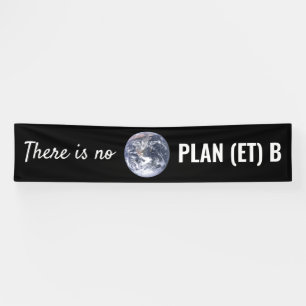 There is No Plan (et) B, Climate Change Banner