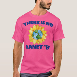 There is no Planet B1 T-Shirt
