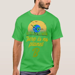 There Is No Planet B 1 T-Shirt