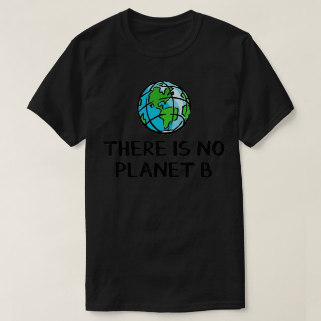 There is no Planet B  2  T-Shirt (Design Front)