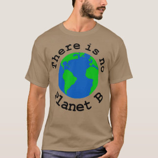 There is no Planet B 2 T-Shirt