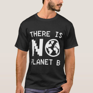 There Is No Planet B Awareness Environmental Activ T-Shirt