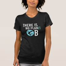 There is No Planet B Awareness TShirt