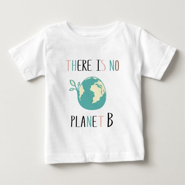 There Is No Planet B Baby T-Shirt (Front)