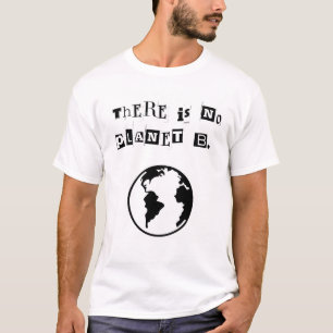 'There is no Planet B.' Black and White T-Shirt
