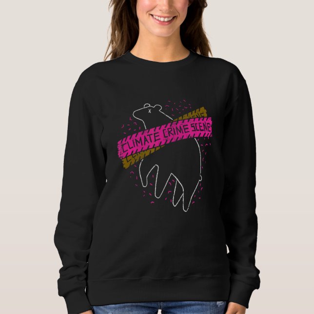 There Is No Planet B  Climate Change Crime Scene 3 Sweatshirt (Front)