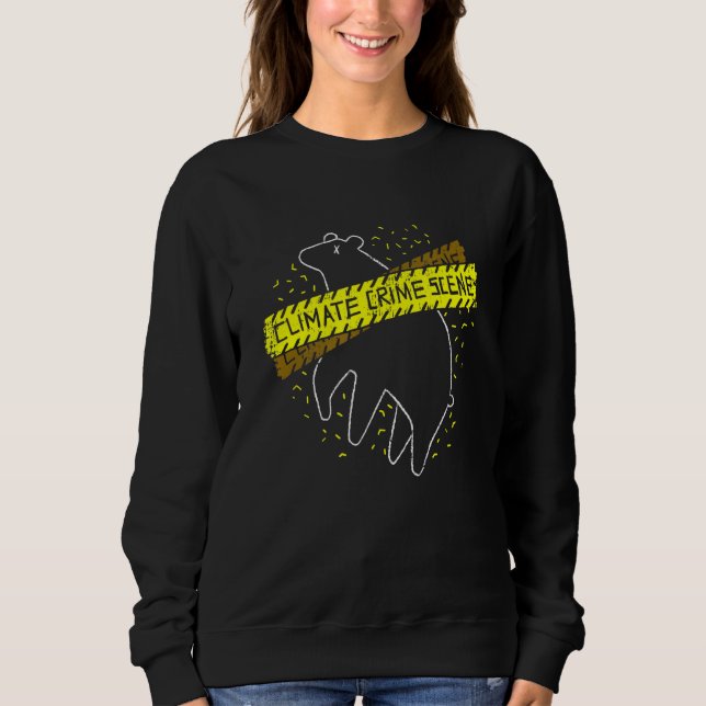 There Is No Planet B  Climate Change Crime Scene 7 Sweatshirt (Front)