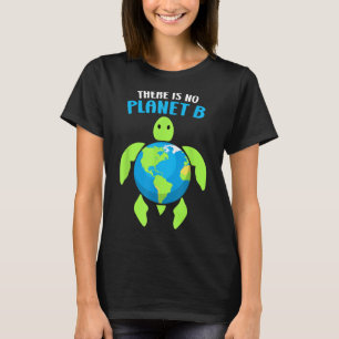 There Is No Planet B Climate Environmental Protect T-Shirt