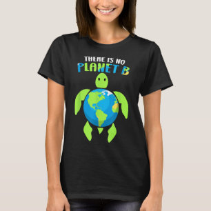 There Is No Planet B Climate Environmental Protect T-Shirt