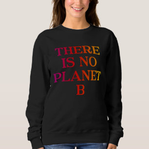 There Is No Planet B Cooler Environment Activist Sweatshirt