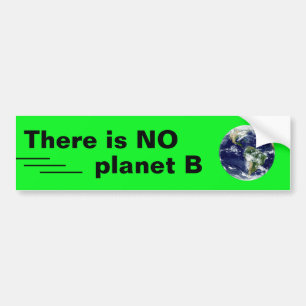 There is NO planet B /Drive & Walk - Ex. Rebellion Bumper Sticker