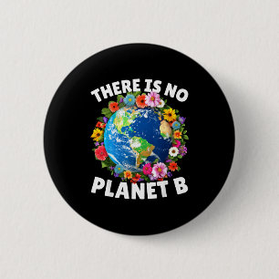 There Is No Planet B Earth Day 2024 Save Planet Cu 6 Cm Round Badge