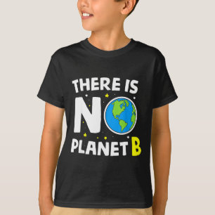 There Is No Planet B - Earth Day & Environment T-Shirt