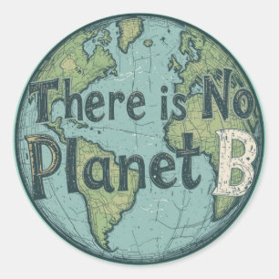 There Is No Planet B - Earth Day Climate Awareness Classic Round Sticker