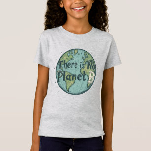 There Is No Planet B - Earth Day Climate Awareness T-Shirt
