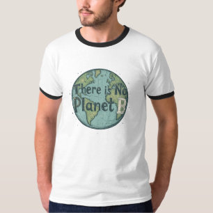 There Is No Planet B - Earth Day Climate Awareness T-Shirt