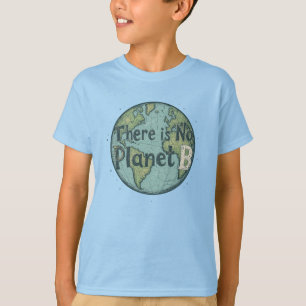 There Is No Planet B - Earth Day Climate Awareness T-Shirt