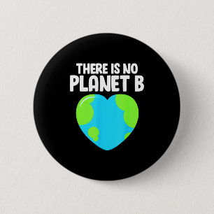 There Is No Planet B Earth Day Climate Change Envi 6 Cm Round Badge