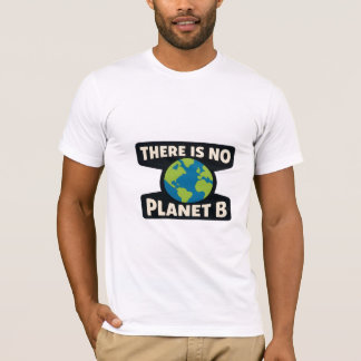There Is No Planet B | Earth Day Eco Activist T-Shirt