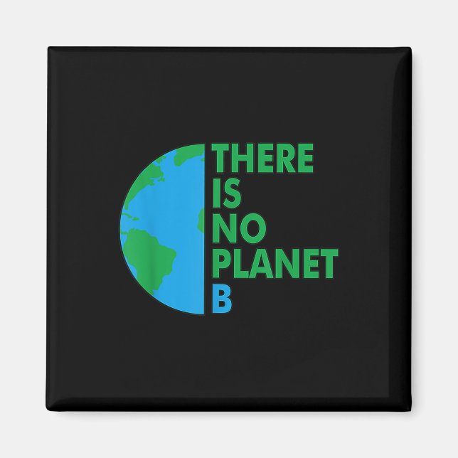 There Is No Planet B Earth Day Environmental Prote Magnet (Front)