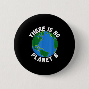 There Is No Planet B Earth Day Environmental, Save 6 Cm Round Badge