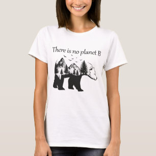 there is no planet b, earth day, funny bear T-Shirt