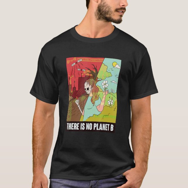 There Is No Planet B   Earth Day   Global Warming T-Shirt (Front)