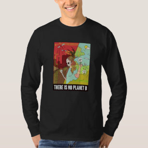 There Is No Planet B Earth Day Global Warming T-Shirt