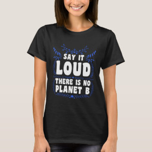 There is no Planet B Earth Day Mission Earth T-Shirt