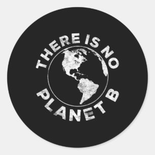 There Is No Planet B Earth Day Shirt Classic Round Sticker