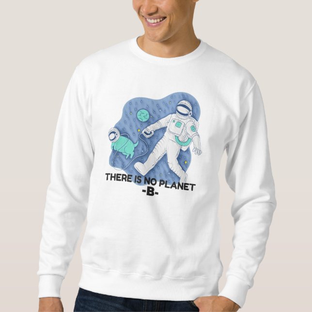 There Is No Planet B - Earth Day (Sketchy Texture) Sweatshirt (Front)