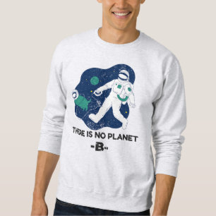 There Is No Planet B - Earth Day Sweatshirt