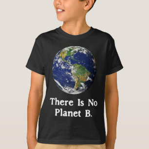 There Is No Planet B Earth Day T-Shirt
