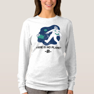 There Is No Planet B - Earth Day T-Shirt