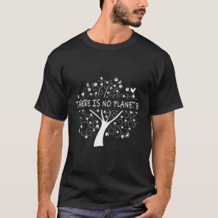 There Is No Planet B Earth Day T-Shirt