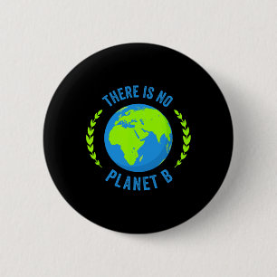 There Is No Planet B Earth Day T Shirt Glol Warmin 6 Cm Round Badge
