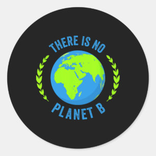 There Is No Planet B Earth Day T Shirt Glol Warmin Classic Round Sticker