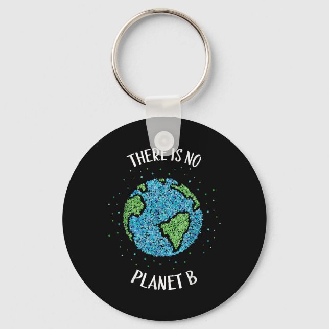 There Is No Planet B Environmental Climate Earth C Key Ring (Front)