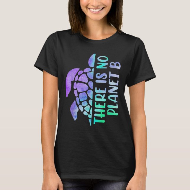 There Is No Planet B Environmental Protection _1  T-Shirt (Front)