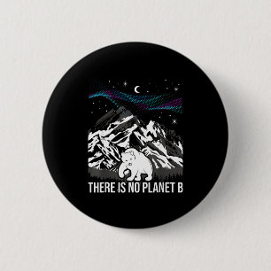 There Is No Planet B Environmental Protection Eart 6 Cm Round Badge