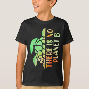 There Is No Planet B Environmental Protection  T-Shirt