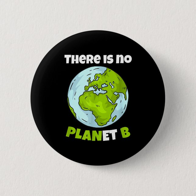 There Is No Planet B Environmentalism Environmenta 6 Cm Round Badge (Front)