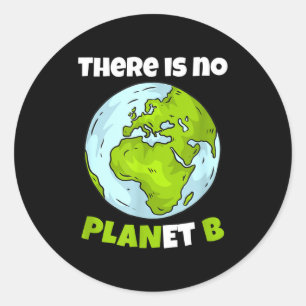 There Is No Planet B Environmentalism Environmenta Classic Round Sticker