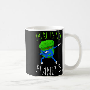 There Is No Planet B Funny Earth Day 2022 Coffee Mug