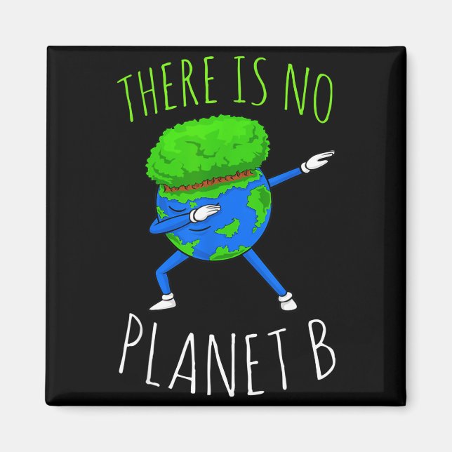 There Is No Planet B Funny Earth Day 2022  Magnet (Front)