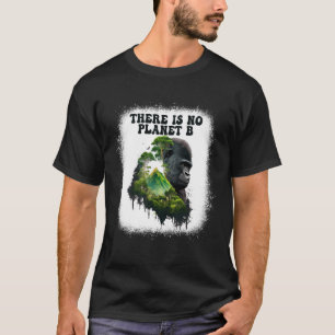 There Is No Planet B Global Warming Cute Gorilla A T-Shirt