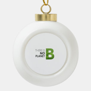 There is No Planet B – Green Earth Typography Ceramic Ball Christmas Ornament